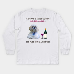 A woman Cannot Survive On Wine Alone She Also Needs A Shih Tzu Kids Long Sleeve T-Shirt